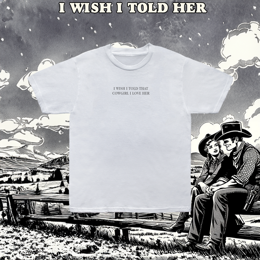 I Wish I told Her Tee